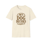 My Dog Decides T-Shirt