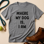 Where My Dog Is T-Shirt
