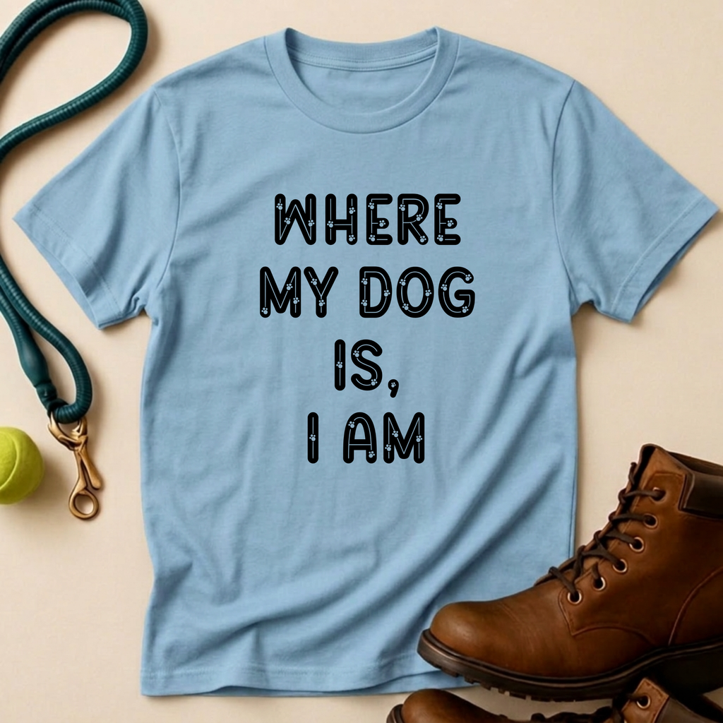 Where My Dog Is T-Shirt