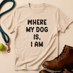 Where My Dog Is T-Shirt
